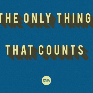The Only Thing That Counts…