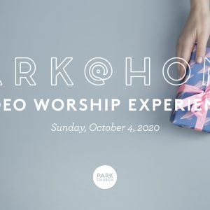October 4 Park @ Home Video Worship Experience