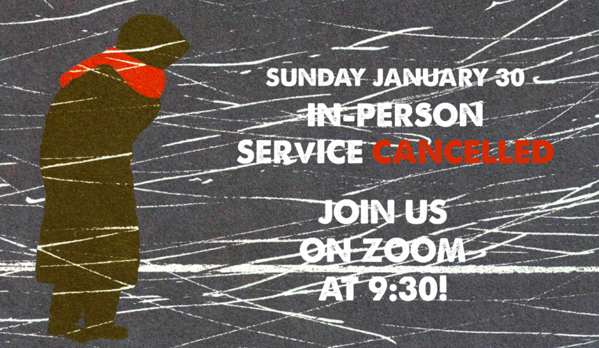 January 30 In-Person Service Cancelled!
