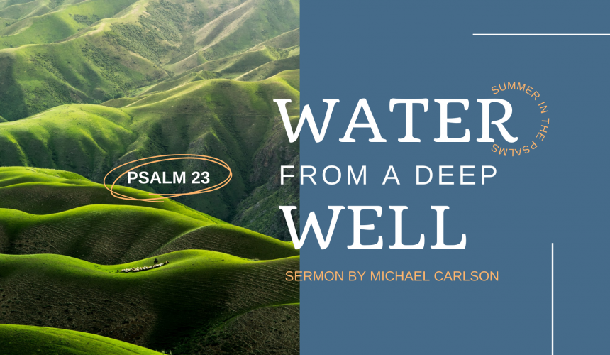 Water from a Deep Well: Psalm 23