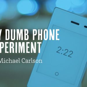 My Dumb Phone Experiment by Michael Carlson