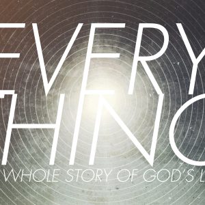 Everything: the Whole Story of God’s Love