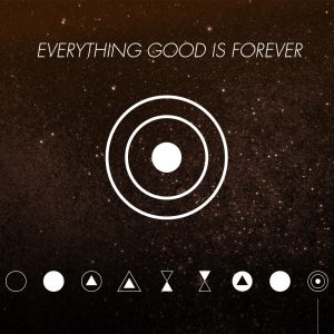 Everything Good is Forever
