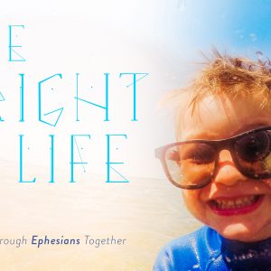 The Bright Life: Walking Through Ephesians Together