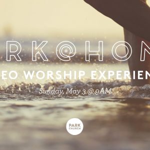 Psalm of Thanksgiving: May 3 Park @ Home Video Worship Experience
