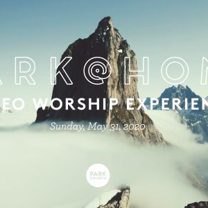 Psalm of Kingship: May 31 Park @ Home Video Worship Experience