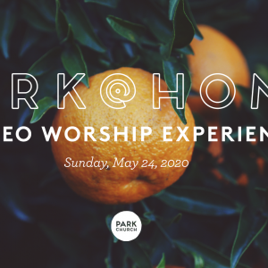 Psalm of Wisdom: May 24 Park @ Home Video Worship Experience