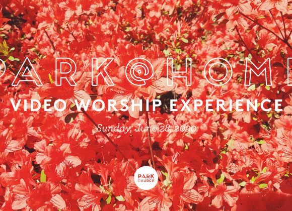 June 28 Park @ Home Video Worship Experience