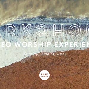June 14 Park @ Home Video Worship Experience
