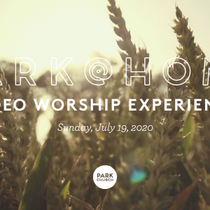 July 19 Park @ Home Video Worship Experience