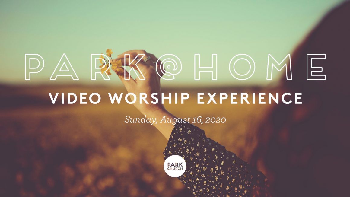 August 16 Park @ Home Video Worship Experience