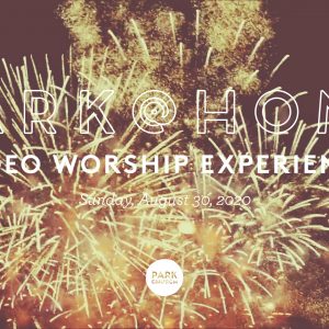 August 30 Park @ Home Video Worship Experience