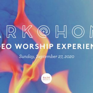 September 27 Park @ Home Video Worship Experience