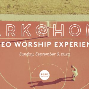 September 6 Park @ Home Video Worship Experience