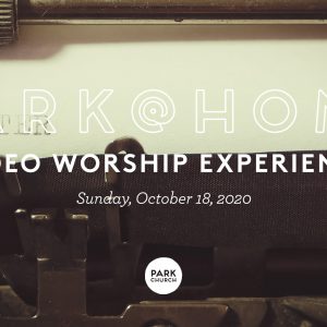 October 18 Park @ Home Video Worship Experience