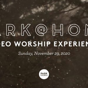 November 29 Park @ Home Video Worship Experience