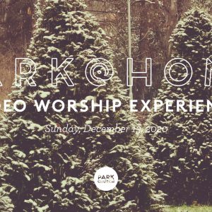 December 13 Park @ Home Video Worship Experience