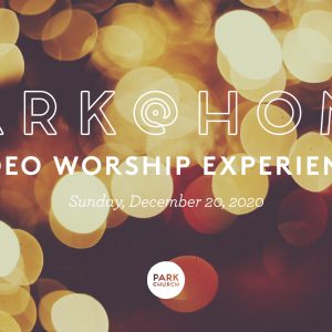 December 20 Park @ Home Video Worship Experience