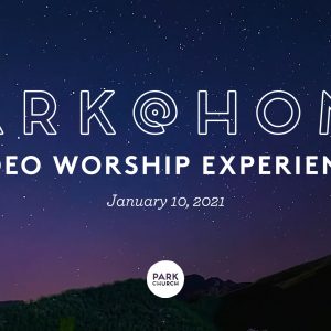 January 10 Park @ Home Video Worship Experience