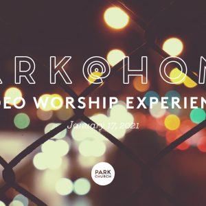 January 17 Park @ Home Video Worship Experience