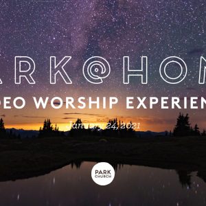 January 24 Park @ Home Video Worship Experience