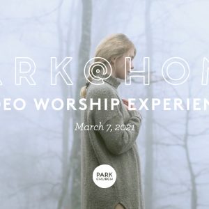 March 7 Park @ Home Video Worship Experience