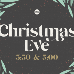 Christmas Eve: 3:30 & 5:00 (3:30 Live-stream)!