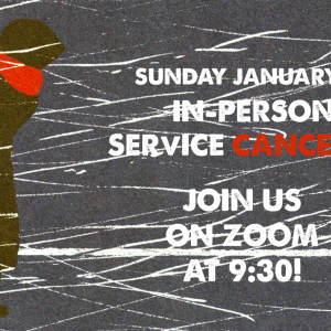 January 30 In-Person Service Cancelled!