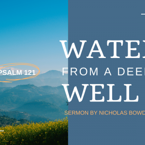 Water from a Deep Well: Psalm 121