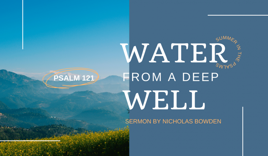 Water from a Deep Well: Psalm 121