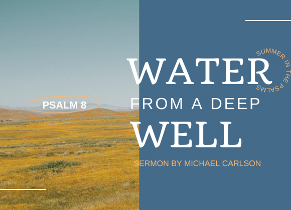 Water from a Deep Well: Psalm 8