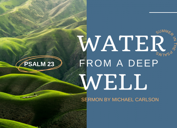 Water from a Deep Well: Psalm 23