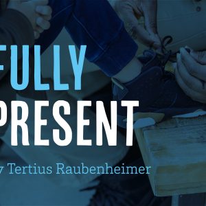 Fully Present by Tertius Raubenheimer