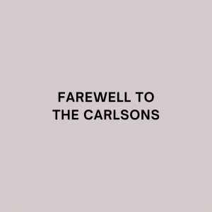 Farewell to the Carlsons