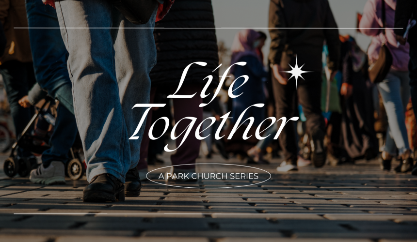 Life Together Pt2: 1 Corinthians 12-27 